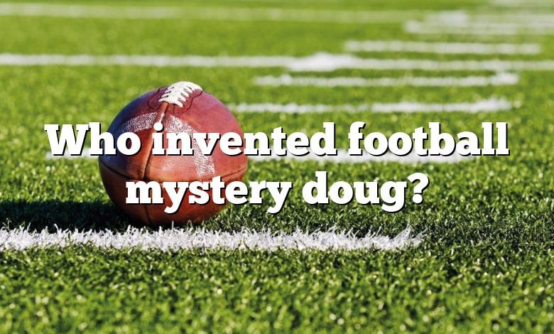 Who invented football mystery doug?