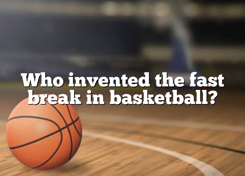 who-invented-the-fast-break-in-basketball-dna-of-sports