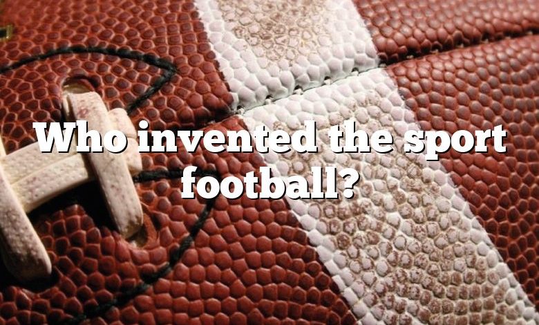 Who invented the sport football?