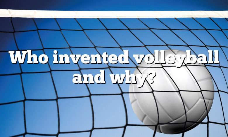 Who invented volleyball and why?