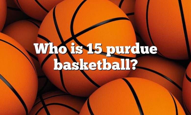 Who is 15 purdue basketball?