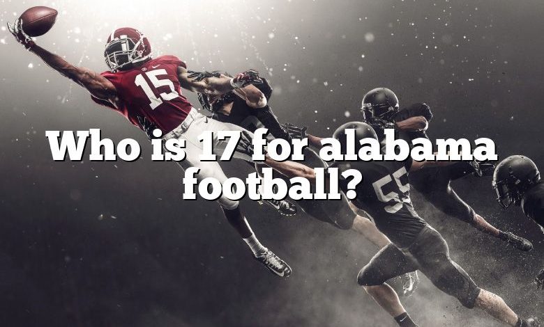 Who is 17 for alabama football?