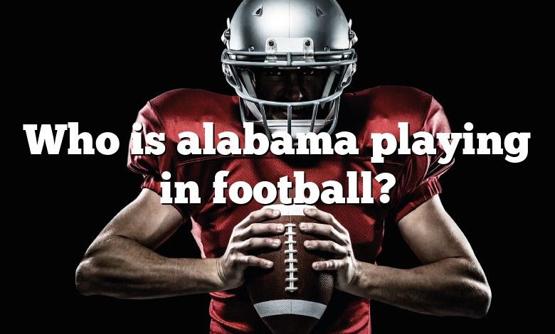 Who is alabama playing in football?