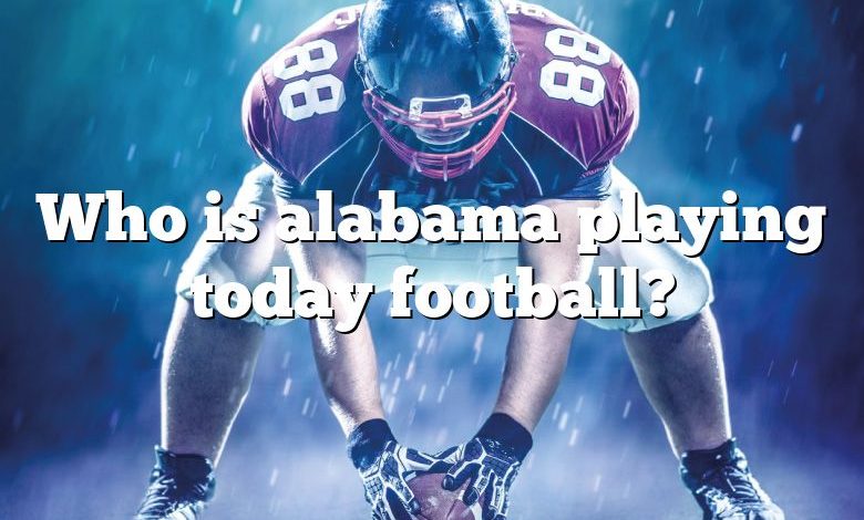 Who is alabama playing today football?