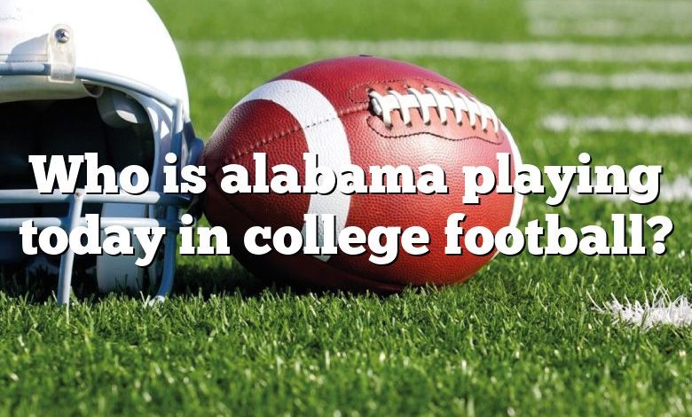 Who is alabama playing today in college football?