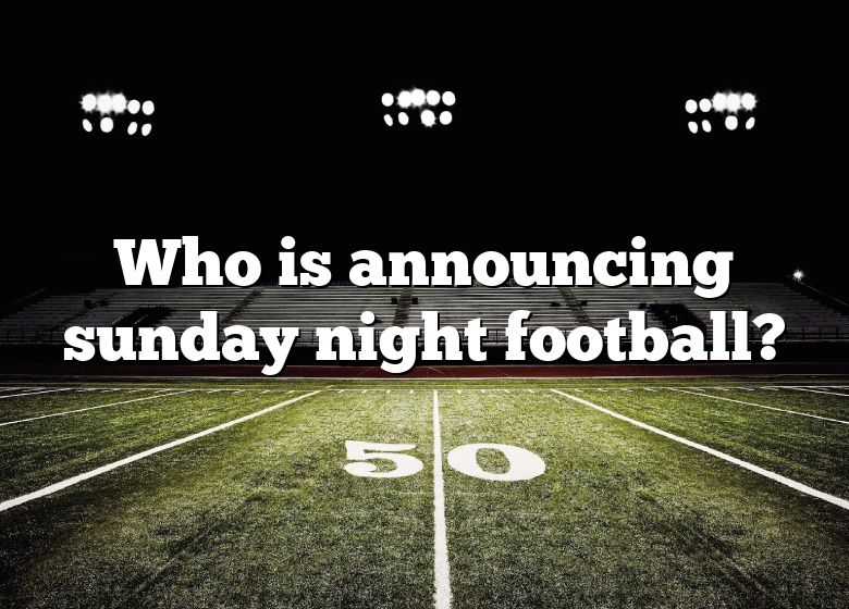 who-is-announcing-sunday-night-football-dna-of-sports