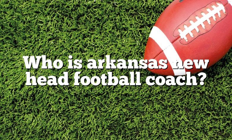 Who is arkansas new head football coach?