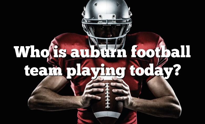 Who is auburn football team playing today?