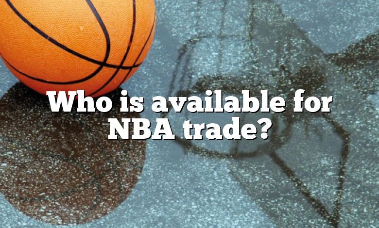 Who is available for NBA trade?