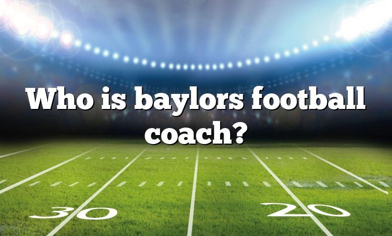 Who is baylors football coach?