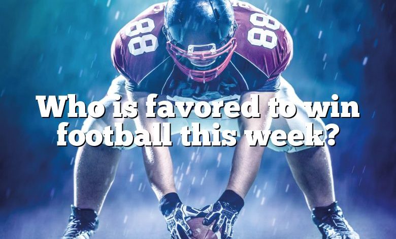 Who is favored to win football this week?