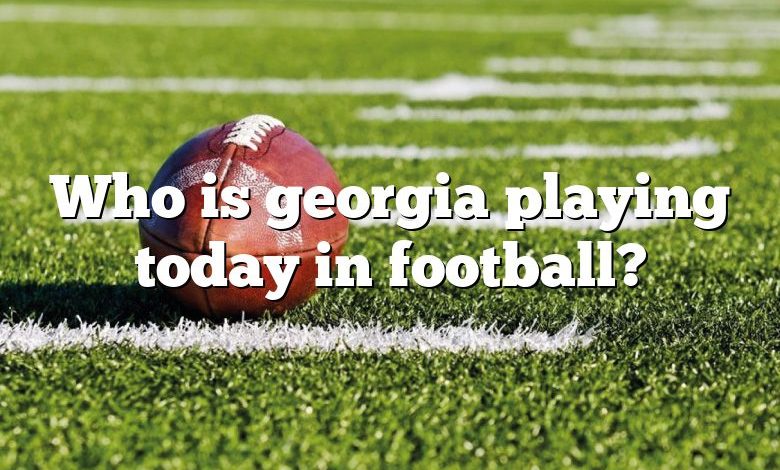 Who is georgia playing today in football?
