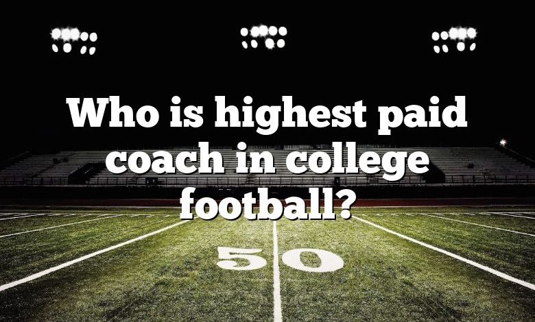 Who is highest paid coach in college football?