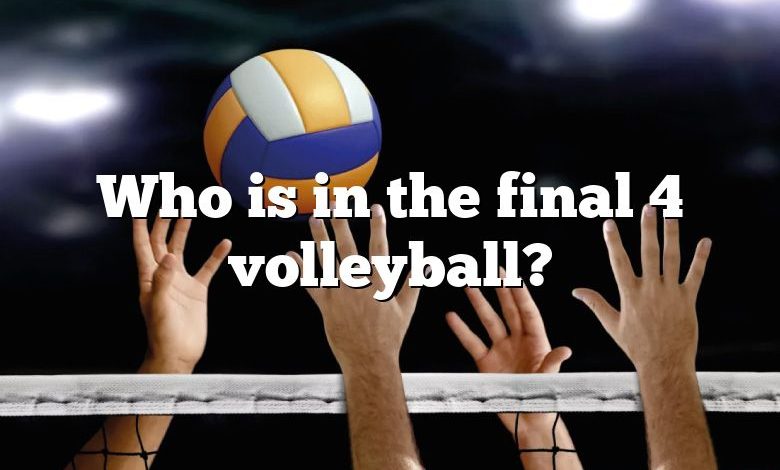 Who is in the final 4 volleyball?