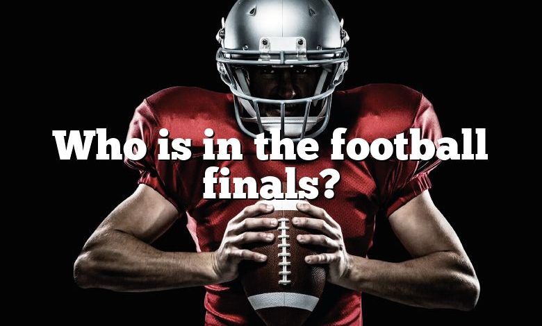 Who is in the football finals?