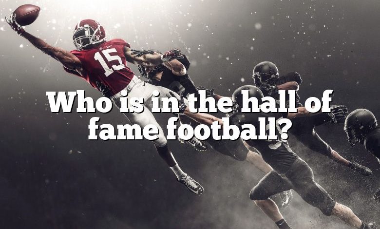 Who is in the hall of fame football?