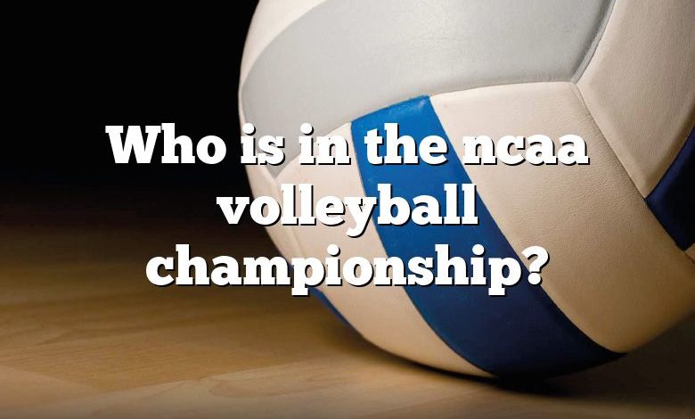 Who is in the ncaa volleyball championship?