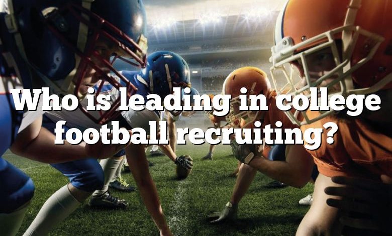 Who is leading in college football recruiting?