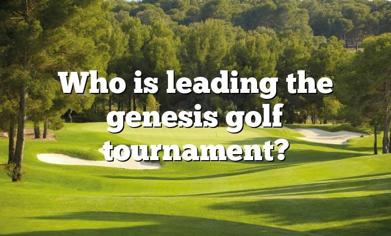 Who is leading the genesis golf tournament?