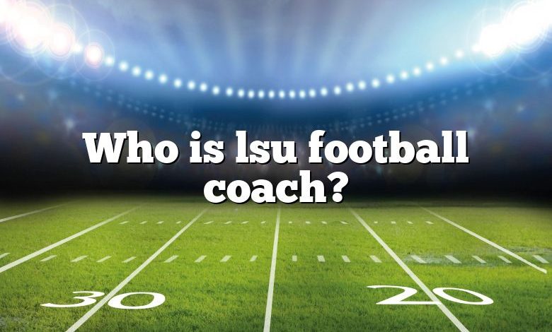 Who is lsu football coach?