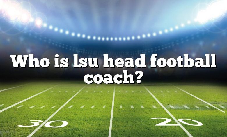 Who is lsu head football coach?