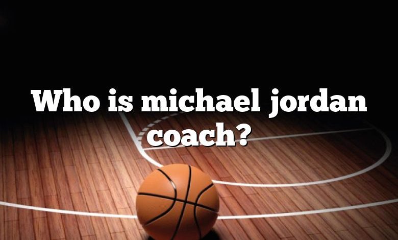 Who is michael jordan coach?