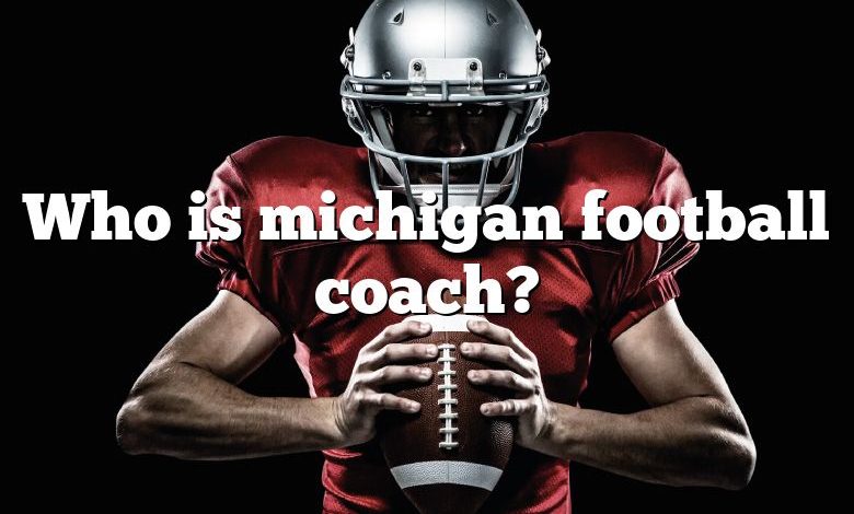 Who is michigan football coach?