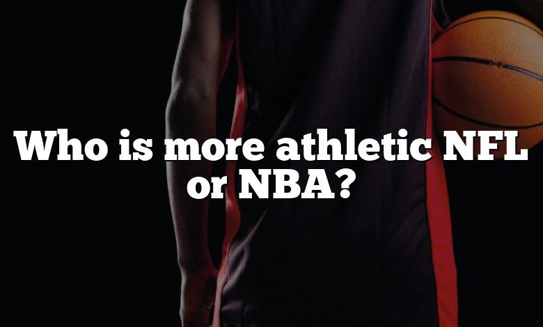 Who is more athletic NFL or NBA?