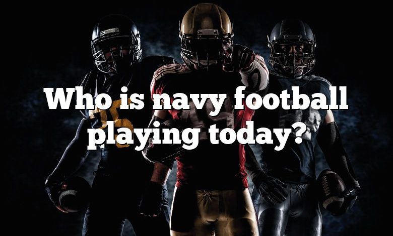 Who is navy football playing today?