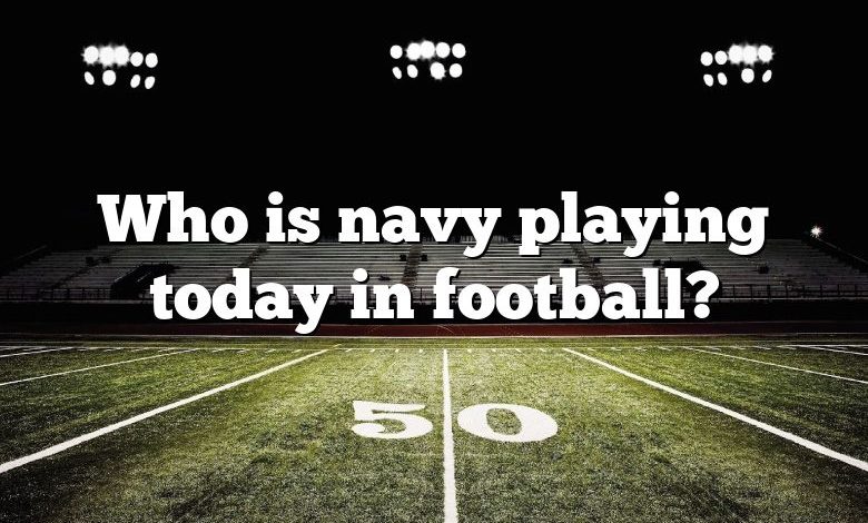 Who is navy playing today in football?