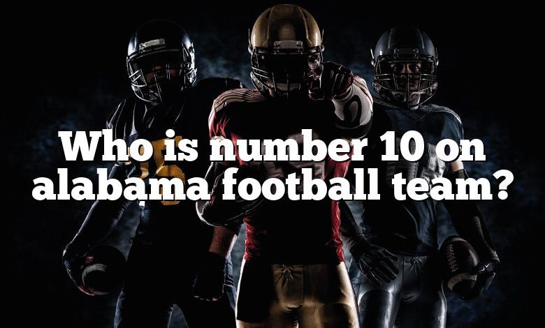 Who is number 10 on alabama football team?