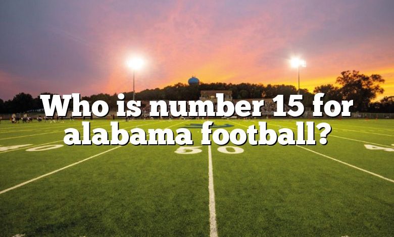 Who is number 15 for alabama football?