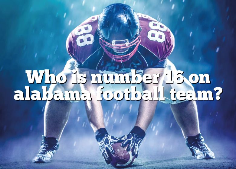 who-is-number-16-on-alabama-football-team-dna-of-sports