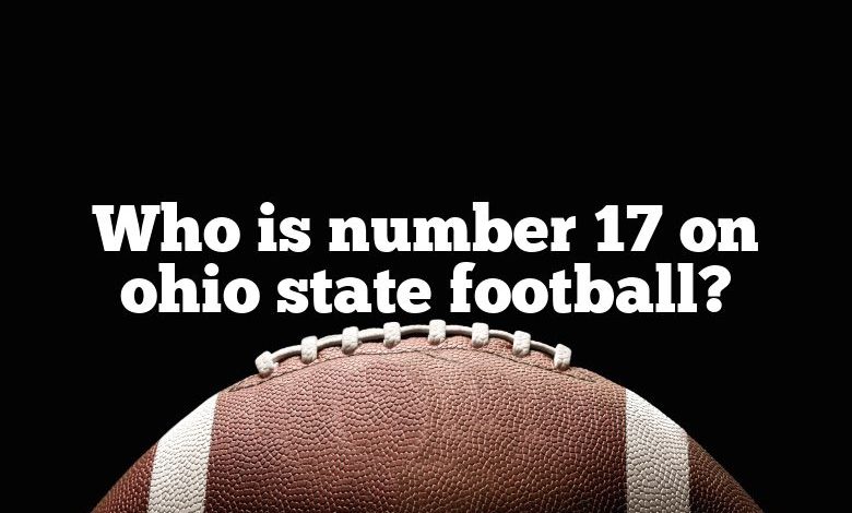 Who is number 17 on ohio state football?