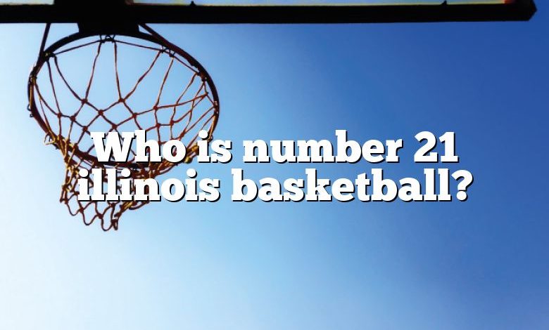 Who is number 21 illinois basketball?