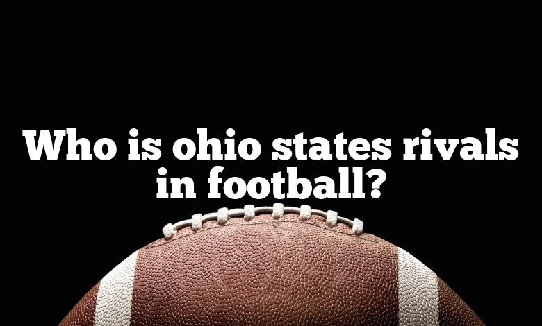 Who is ohio states rivals in football?