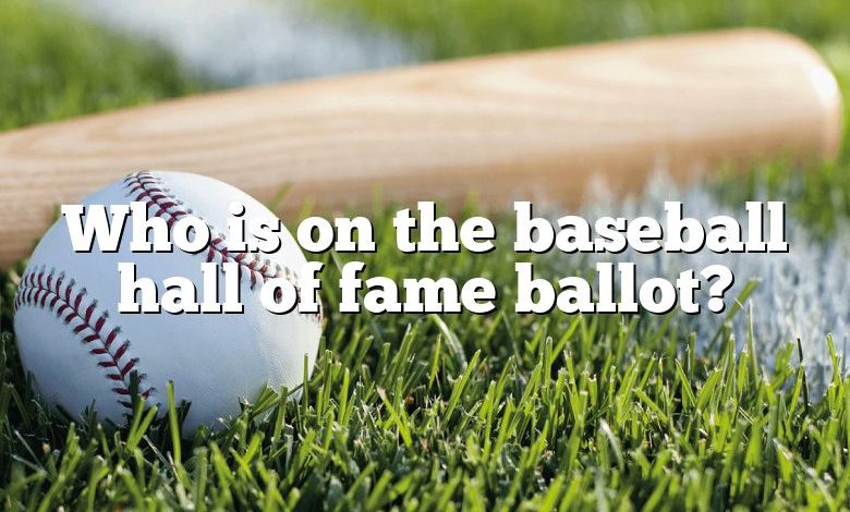 Who is on the baseball hall of fame ballot?