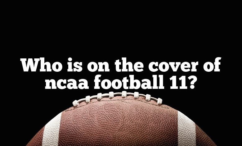 Who is on the cover of ncaa football 11?