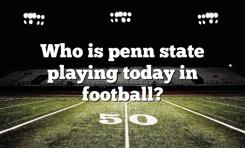 Who is penn state playing today in football?