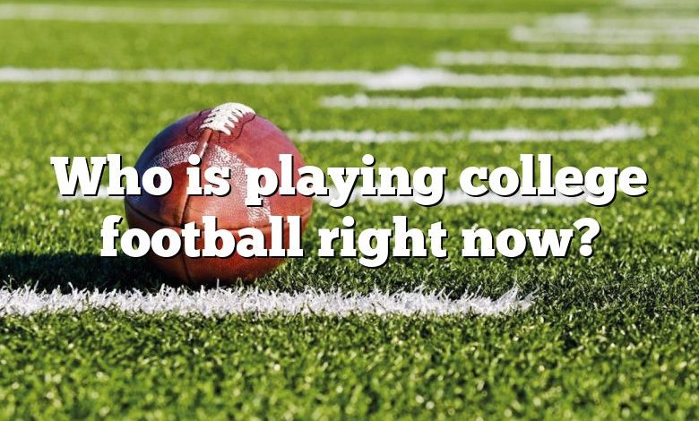 Who is playing college football right now?