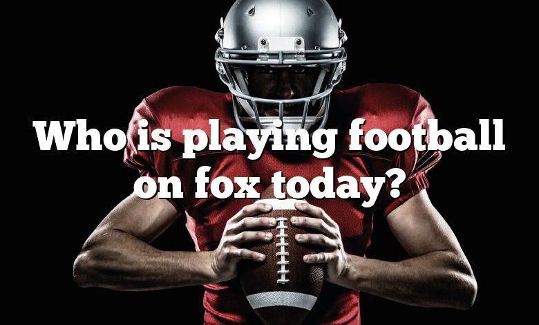 Who is playing football on fox today?