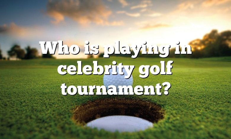 Who is playing in celebrity golf tournament?