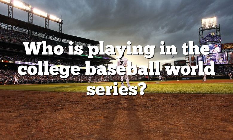 Who is playing in the college baseball world series?