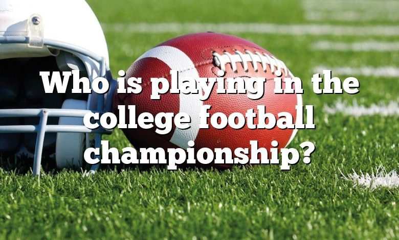 Who is playing in the college football championship?