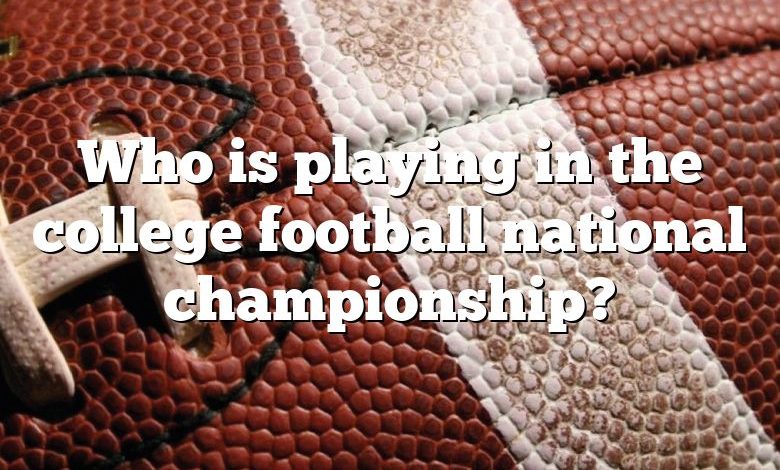 Who is playing in the college football national championship?