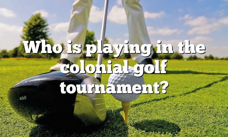 Who is playing in the colonial golf tournament?