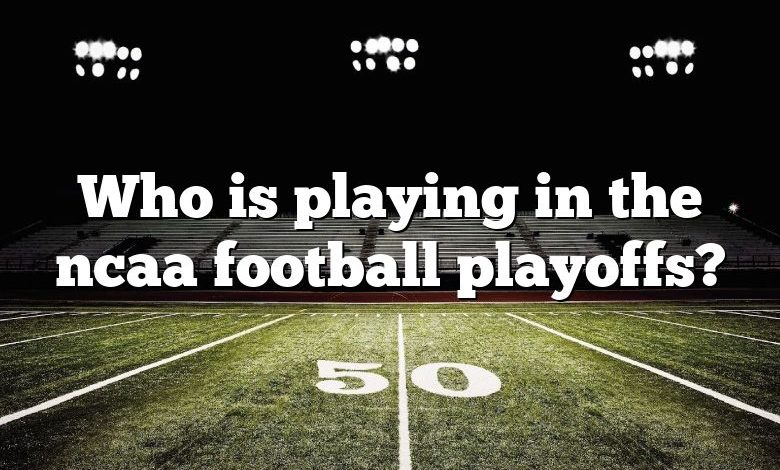 Who is playing in the ncaa football playoffs?