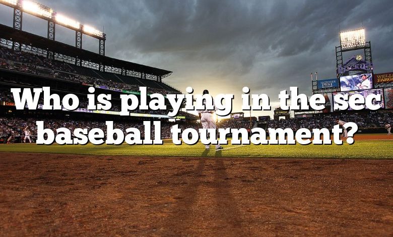 Who is playing in the sec baseball tournament?