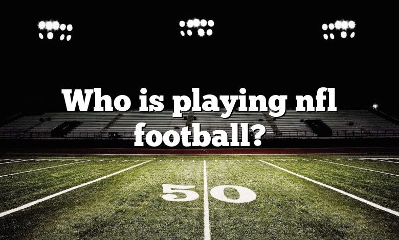 Who is playing nfl football?