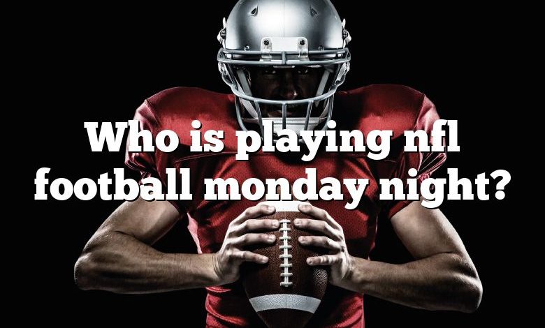 Who is playing nfl football monday night?